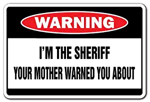 I'm The Sheriff Warning Sign | Indoor/Outdoor | Funny Home Décor for Garages, Living Rooms, Bedroom, Offices | SignMission Gag Funny Gift Deputy Cop Police Sign Wall Plaque Decoration