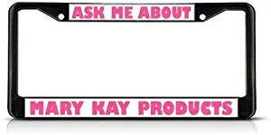 Metal Auto License Plate Frame Car Tag Holder Ask Me About Mary Kay Product Black Heavy Duty