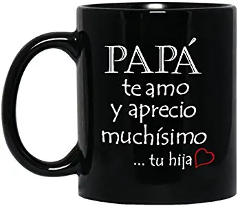 Papa te Amo y Aprecio Muchisimo - Feliz Dia Del Padre - Father's Day gift from Daughter - Father's Day Coffee Mug for Dad (in Spanish)